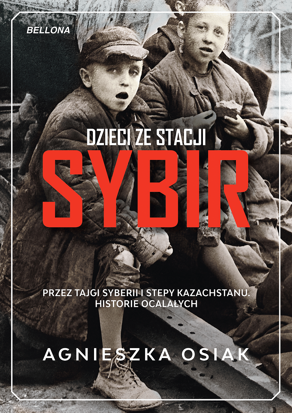 Dzieci ze stacji Sybir. Przez tajgi Syberii i stepy Kazachstanu. Historie ocalałych