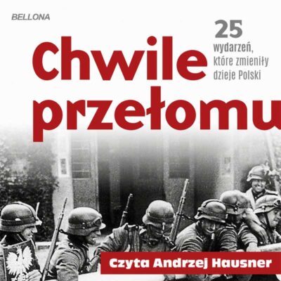 Chwile przełomu. 25 wydarzeń, które zmieniły dzieje Polski (audiobook)