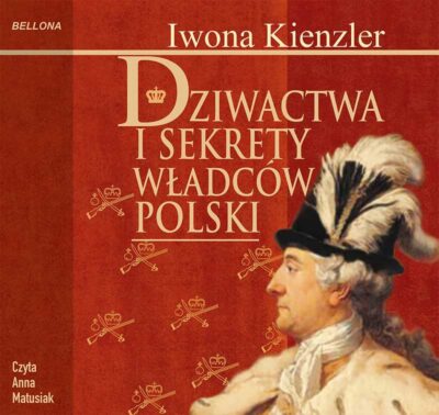 Dziwactwa i sekrety władców Polski (audiobook)