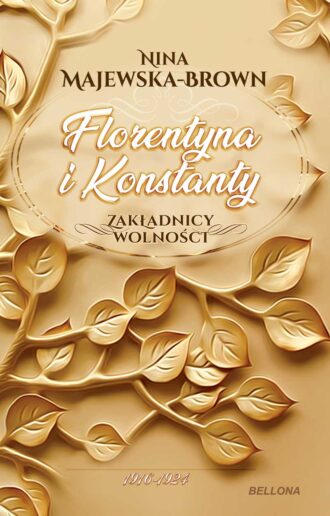 Florentyna i Konstanty 1916-1924. Zakładnicy wolności