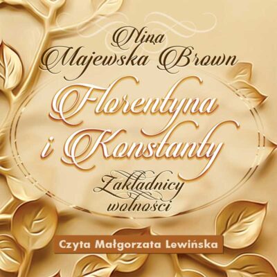 Florentyna i Konstanty 1916-1924. Zakładnicy wolności (audiobook)