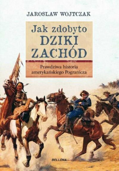 Jak zdobyto Dziki Zachód. Prawdziwa historia podboju