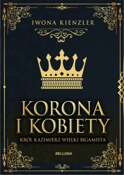 Korona i kobiety. Król Kazimierz wielki bigamista