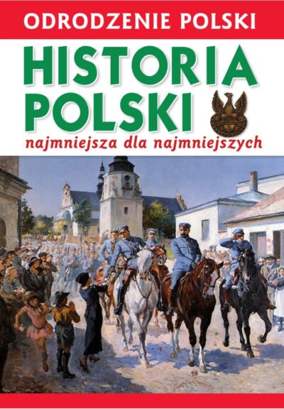 Odrodzenie Polski. Historia Polski. Najmniejsza dla Najmniejszych