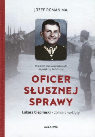 Oficer słusznej sprawy. Łukasz Ciepliński - żołnierz wyklęty