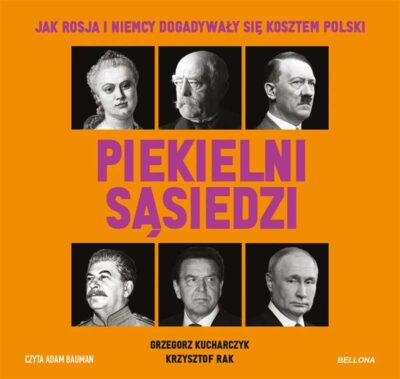 Piekielni sąsiedzi. Jak Rosja i Niemcy dogadywały się kosztem Polski (audiobook)