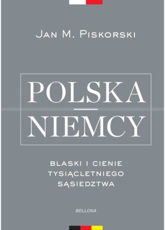 Polska i Niemcy. Blaski i cienie tysiącletniego sąsiedztwa