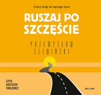 Ruszaj po szczęście. Cztery drogi do lepszego życia (audiobook)