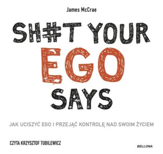 Sh#t your ego says. Jak uciszyć ego i przejąć kontrolę nad swoim życiem (audiobook)