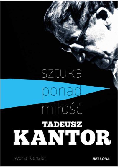 Tadeusz Kantor – sztuka ponad miłość