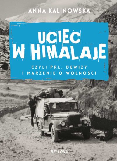 Uciec w Himalaje, czyli PRL, dewizy i marzenia o wolności