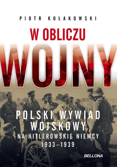 W obliczu wojny. Polski wywiad wojskowy na hitlerowskie Niemcy 1933-1939